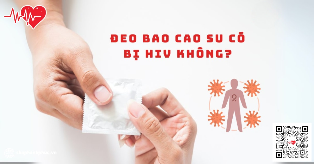 sử dụng bao cao su có bị hiv không